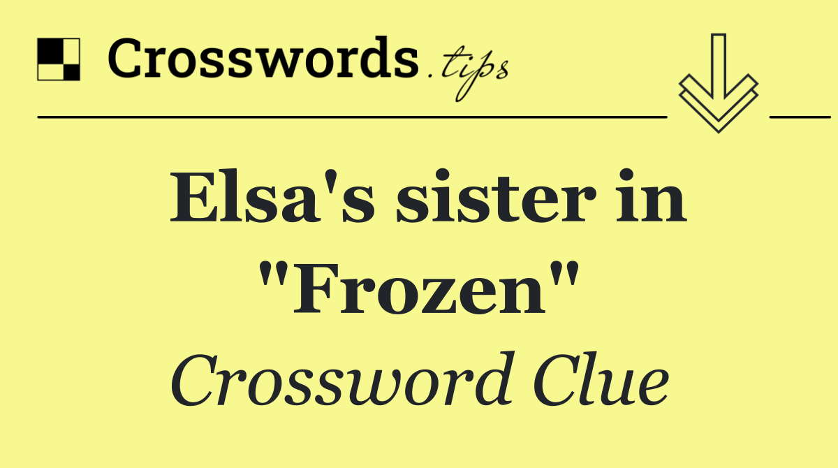 Elsa's sister in "Frozen"