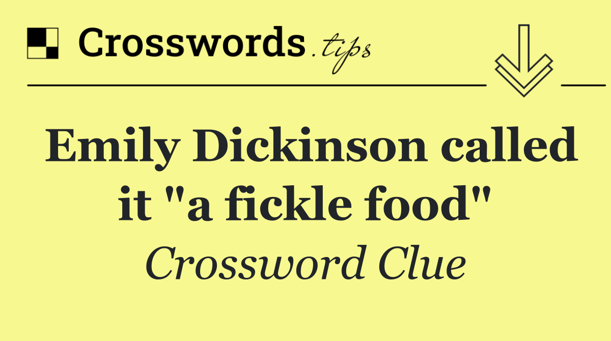 Emily Dickinson called it "a fickle food"