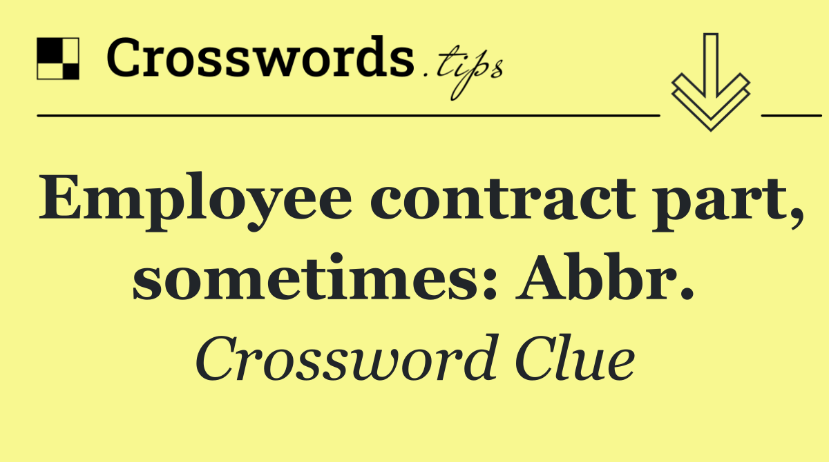 Employee contract part, sometimes: Abbr.