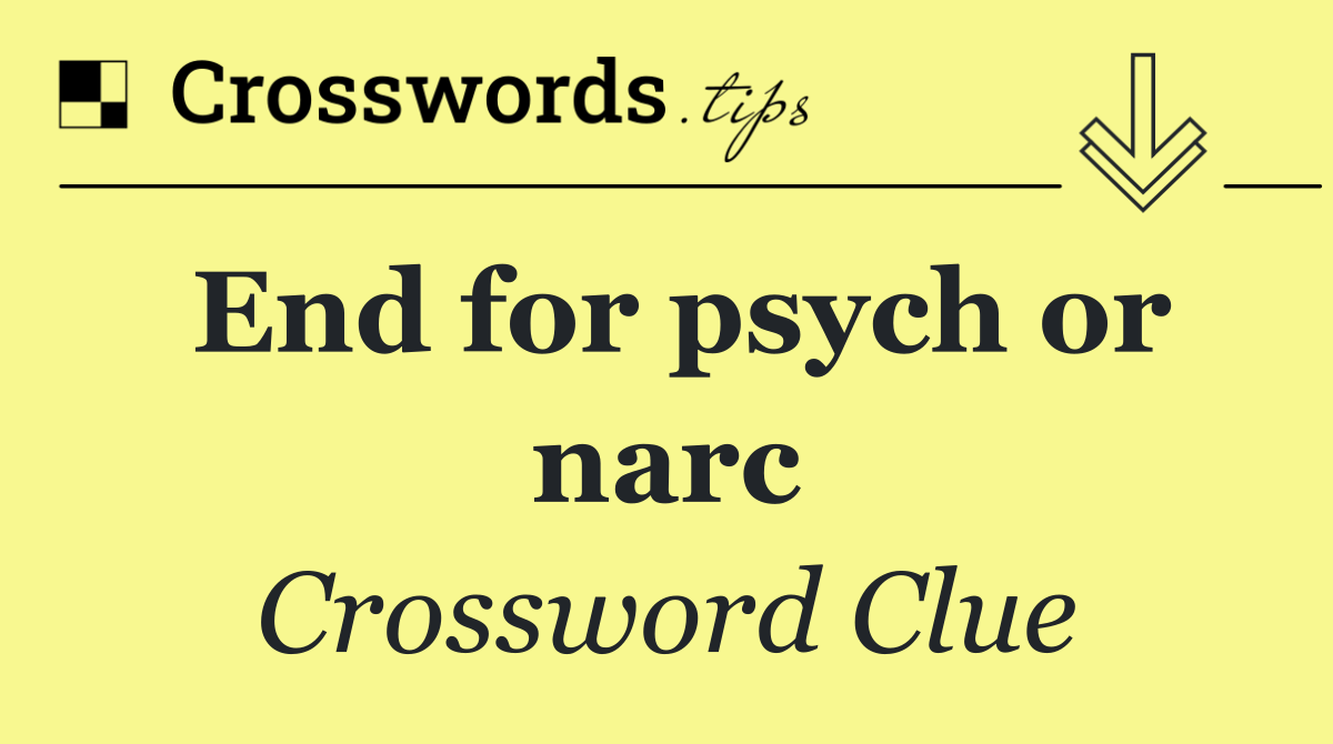 End for psych or narc