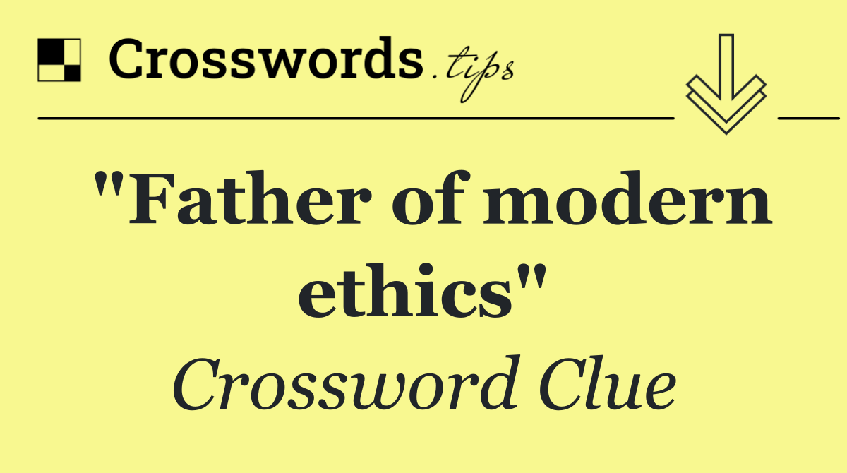 "Father of modern ethics"