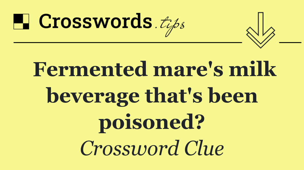 Fermented mare's milk beverage that's been poisoned?