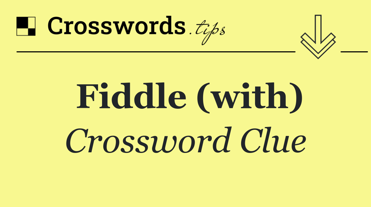 Fiddle (with)