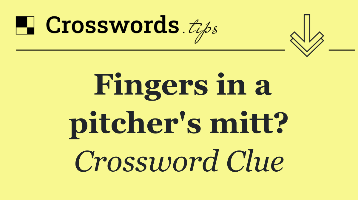 Fingers in a pitcher's mitt?