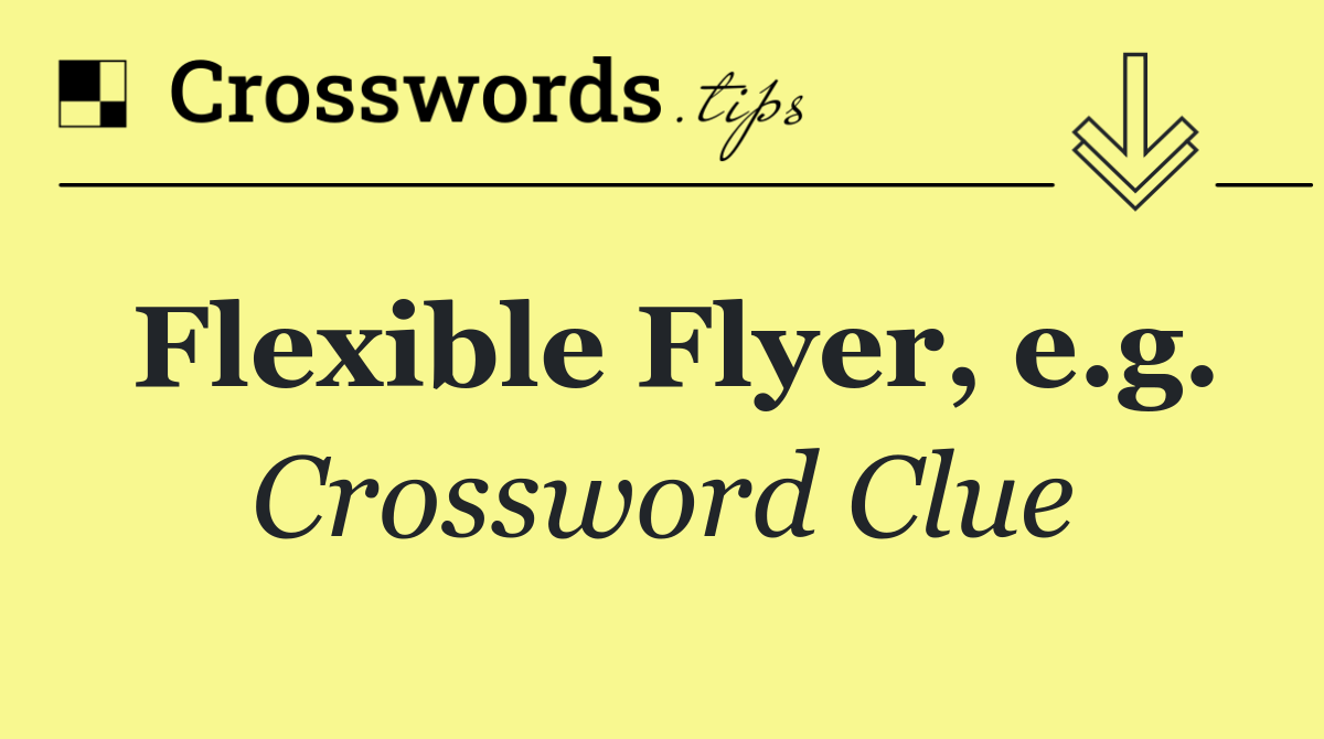 Flexible Flyer, e.g.