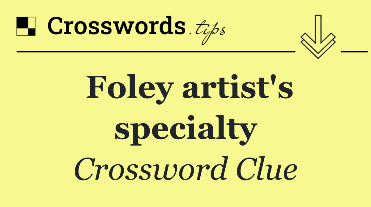 Foley artist's specialty