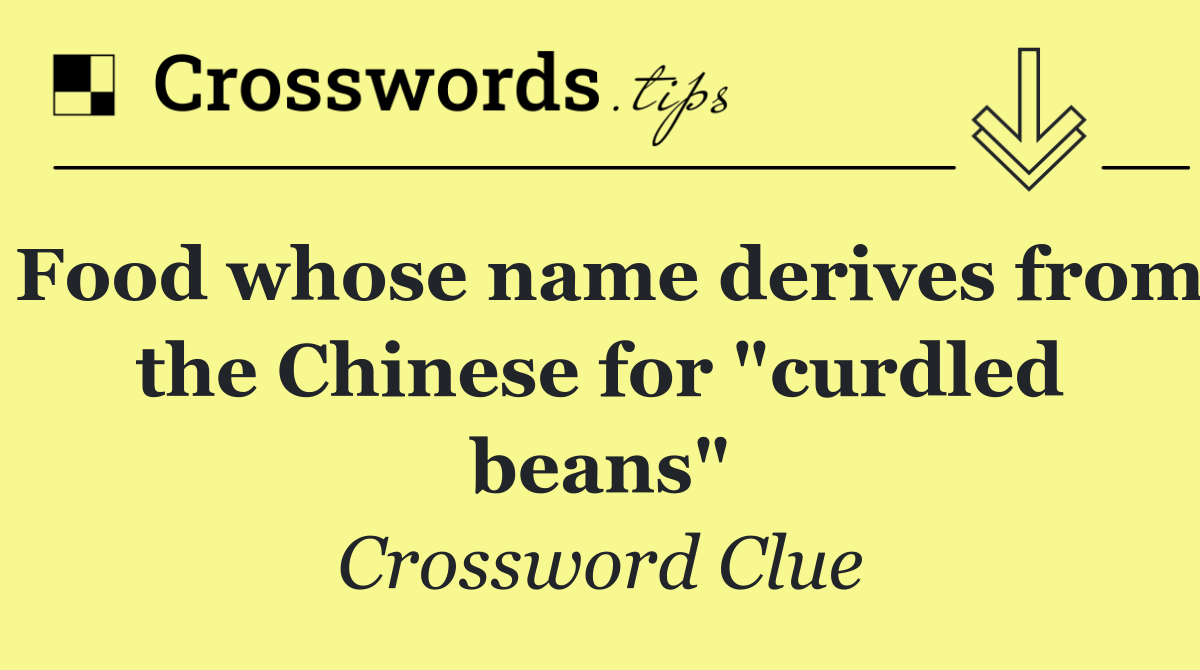 Food whose name derives from the Chinese for "curdled beans"