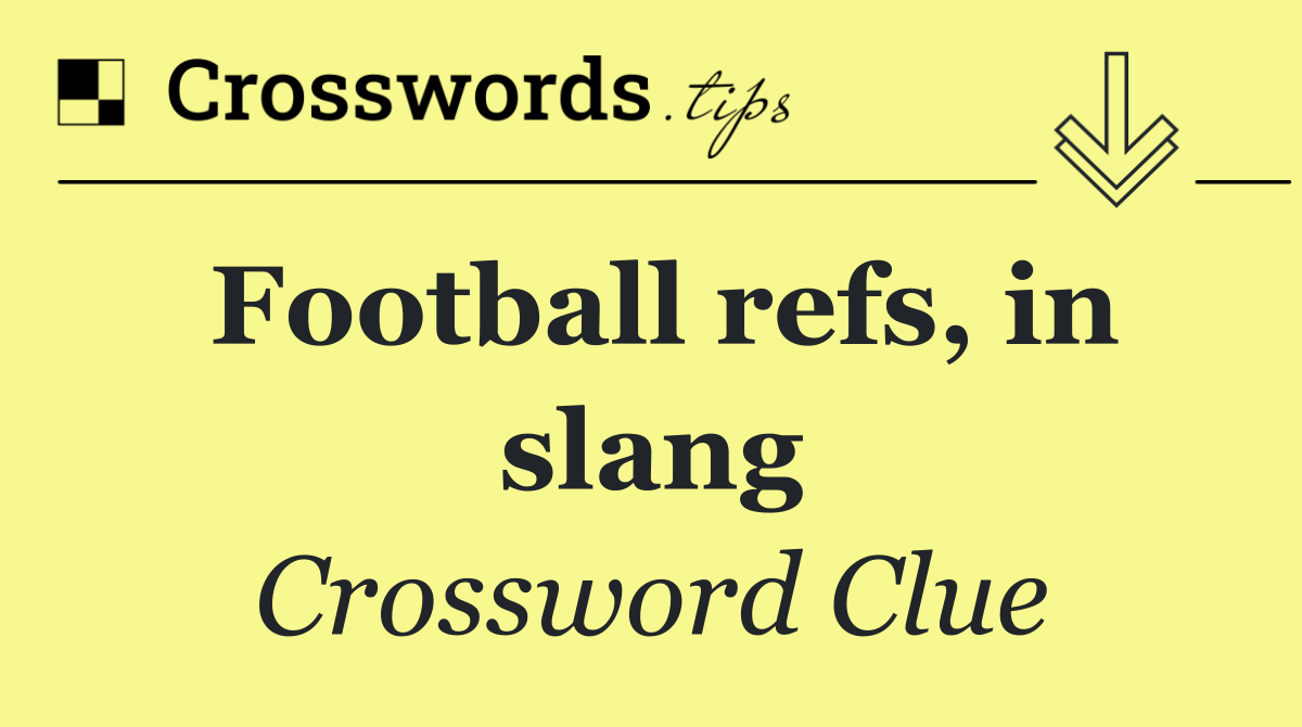 Football refs, in slang