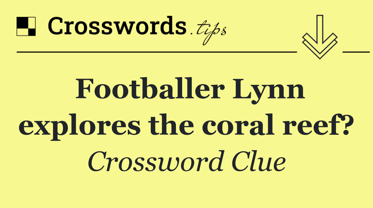 Footballer Lynn explores the coral reef?