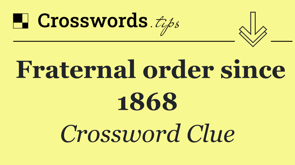 Fraternal order since 1868