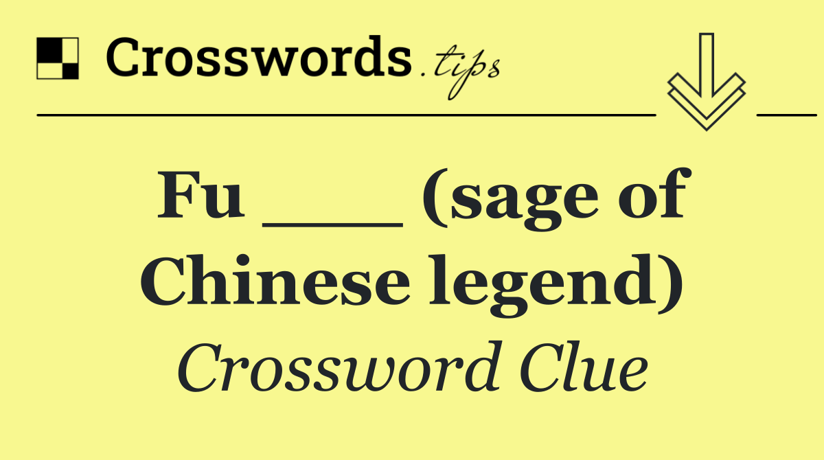 Fu ___ (sage of Chinese legend)