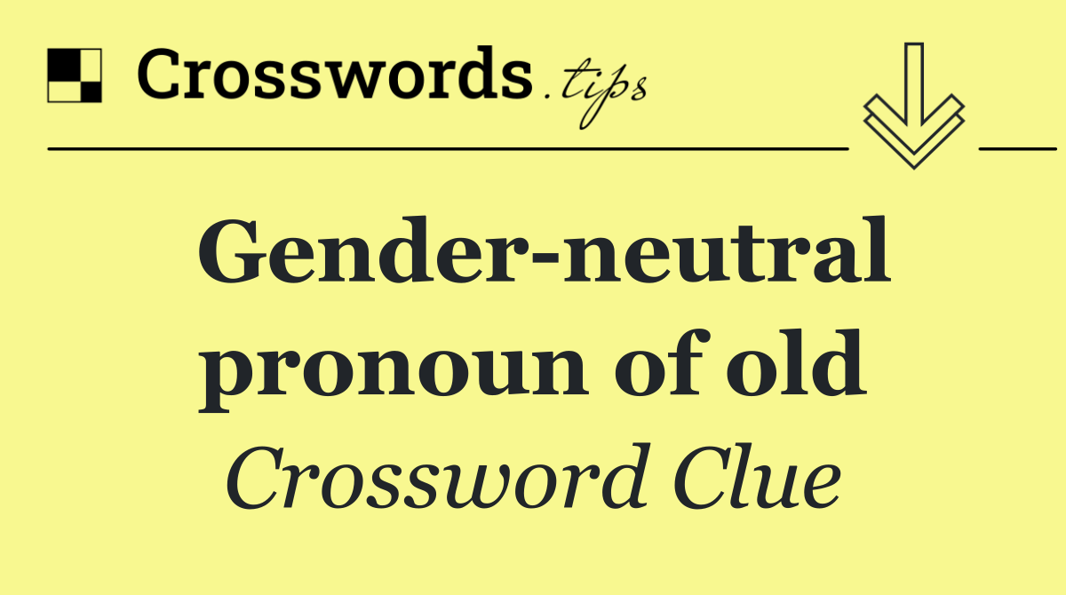 Gender neutral pronoun of old