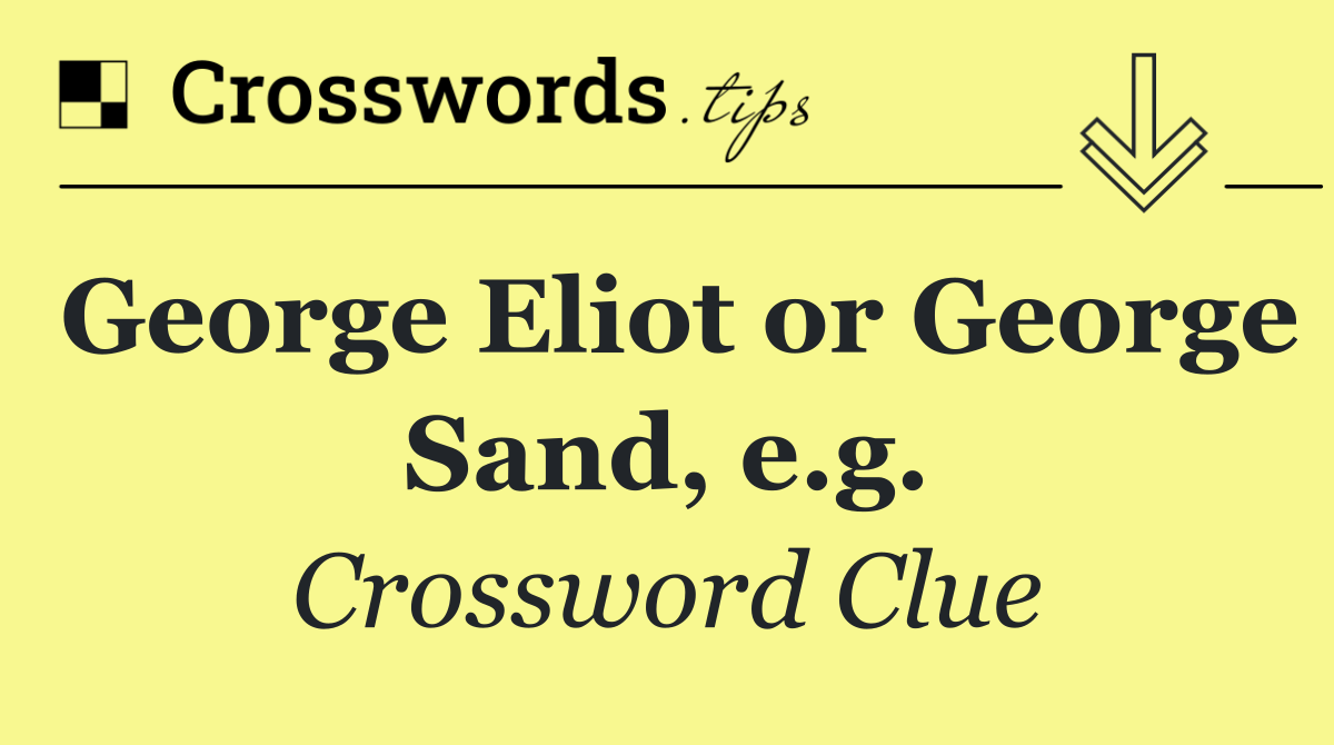 George Eliot or George Sand, e.g.