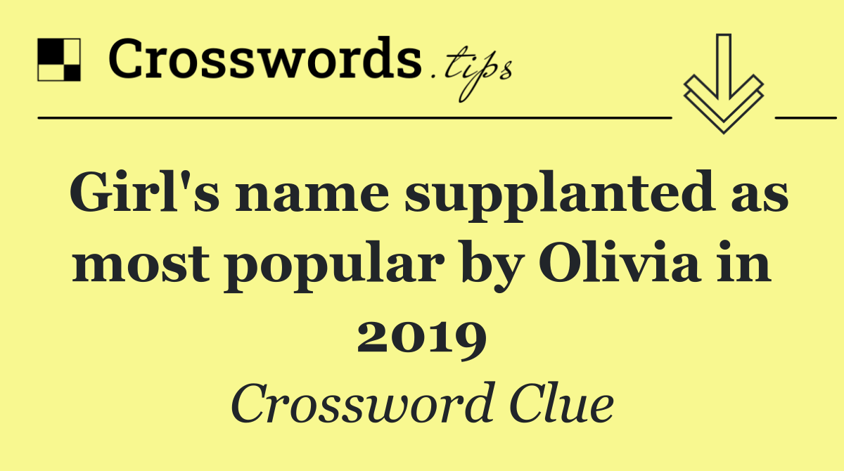 Girl's name supplanted as most popular by Olivia in 2019