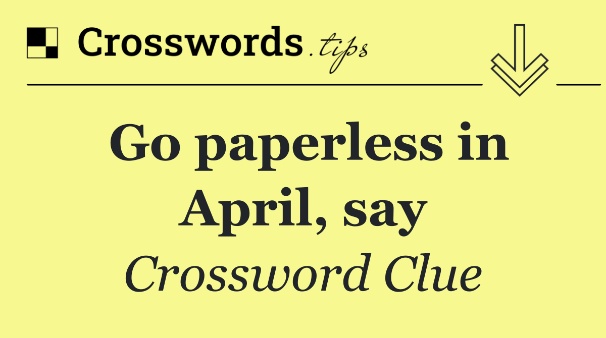 Go paperless in April, say