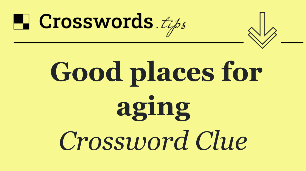 Good places for aging