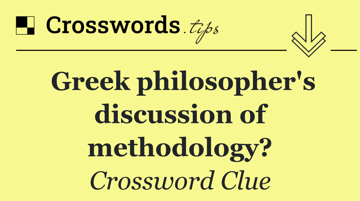 Greek philosopher's discussion of methodology?