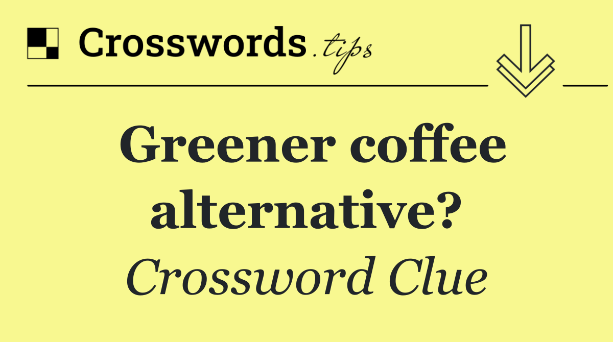 Greener coffee alternative?