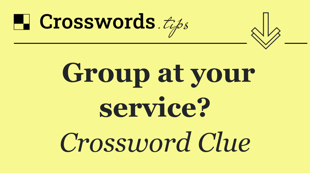 Group at your service?