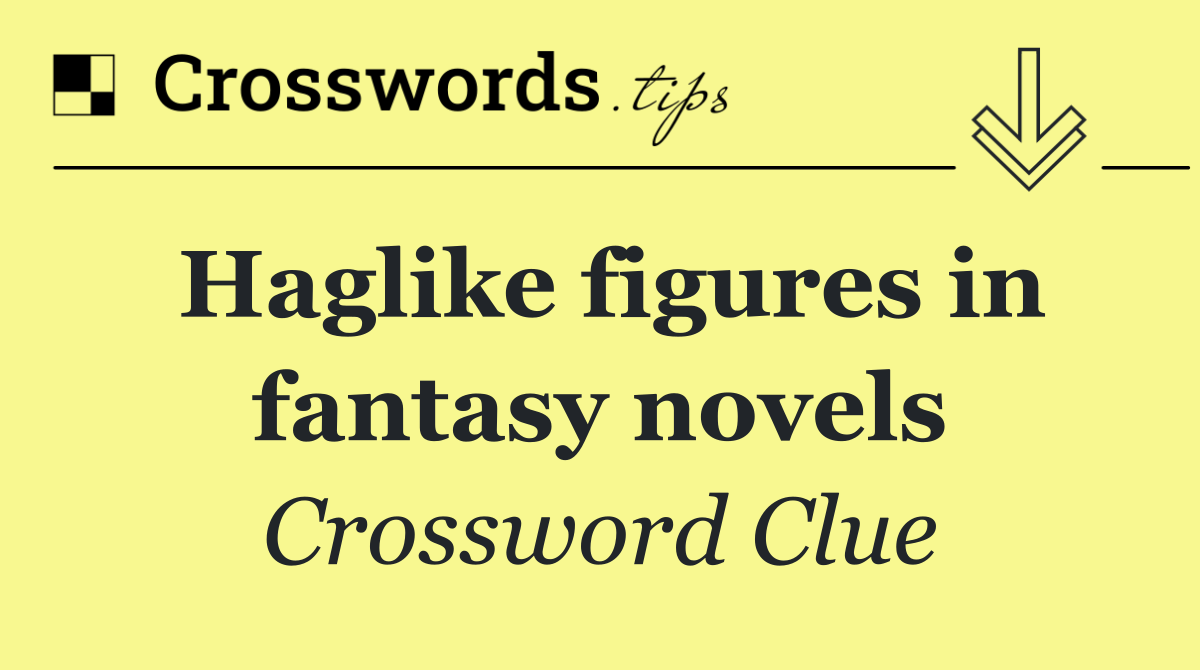 Haglike figures in fantasy novels