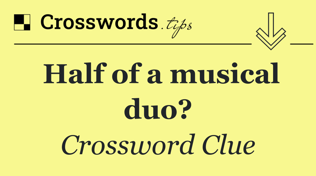 Half of a musical duo?