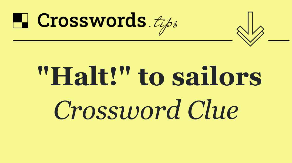 "Halt!" to sailors