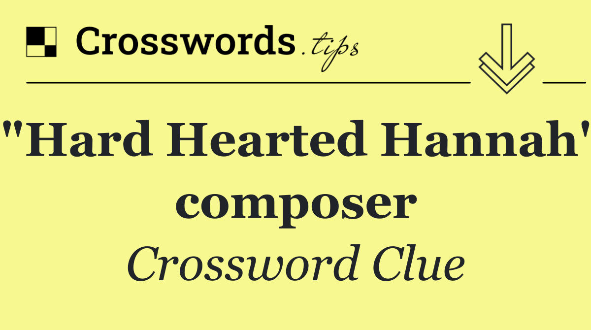 "Hard Hearted Hannah" composer