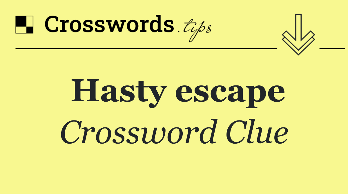 Hasty escape
