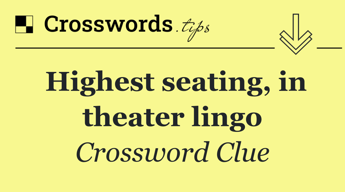 Highest seating, in theater lingo