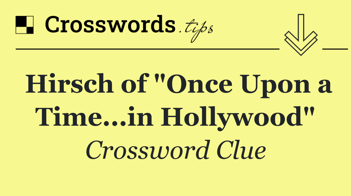 Hirsch of "Once Upon a Time...in Hollywood"