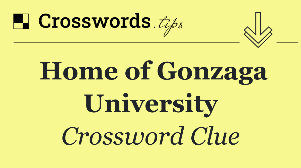 Home of Gonzaga University