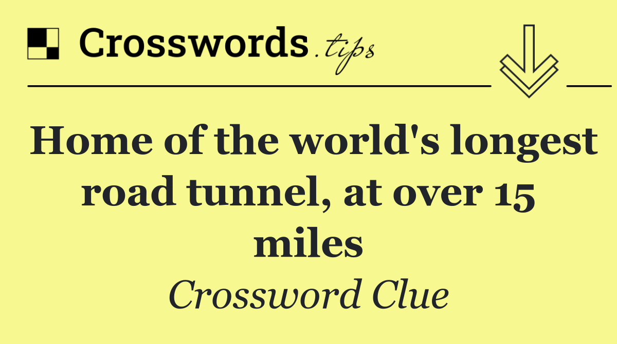 Home of the world's longest road tunnel, at over 15 miles