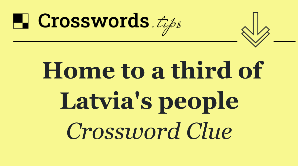 Home to a third of Latvia's people