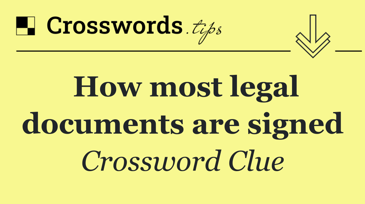 How most legal documents are signed