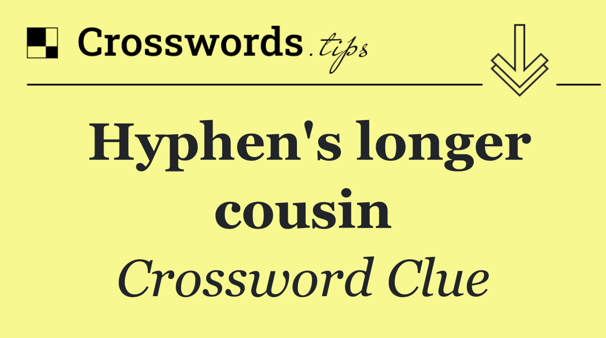 Hyphen's longer cousin