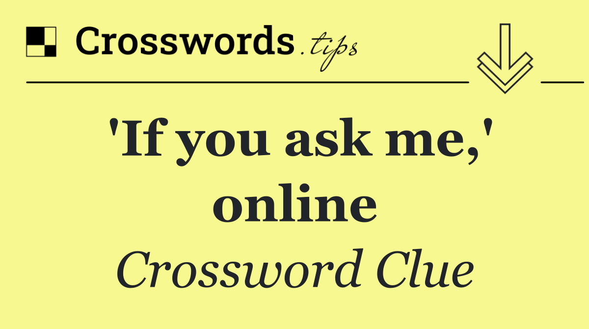 'If you ask me,' online