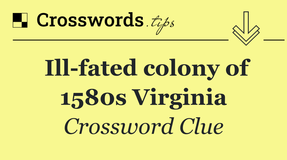 Ill fated colony of 1580s Virginia