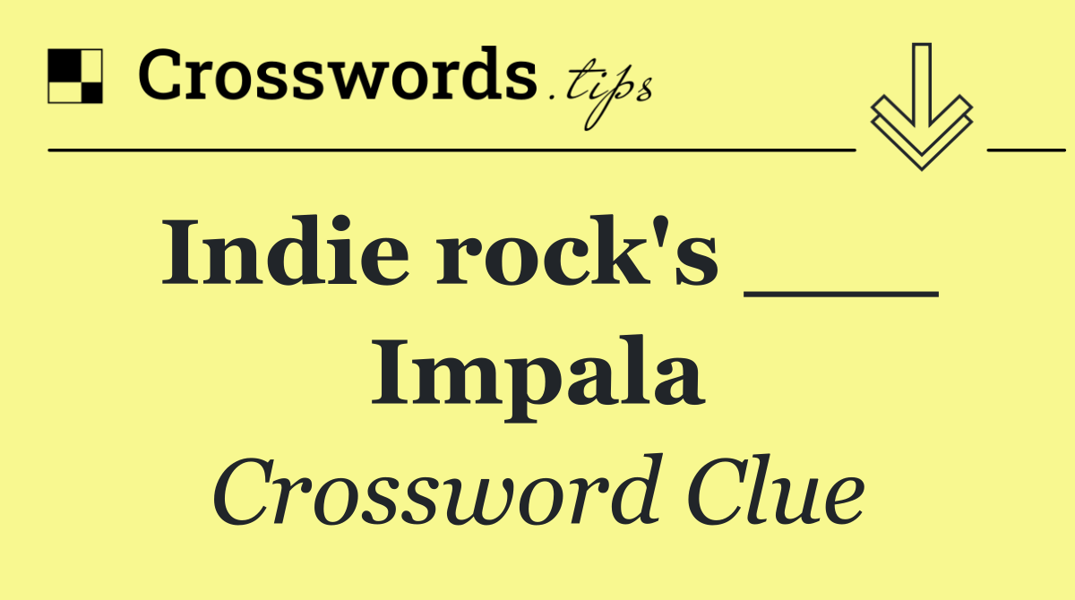 Indie rock's ___ Impala