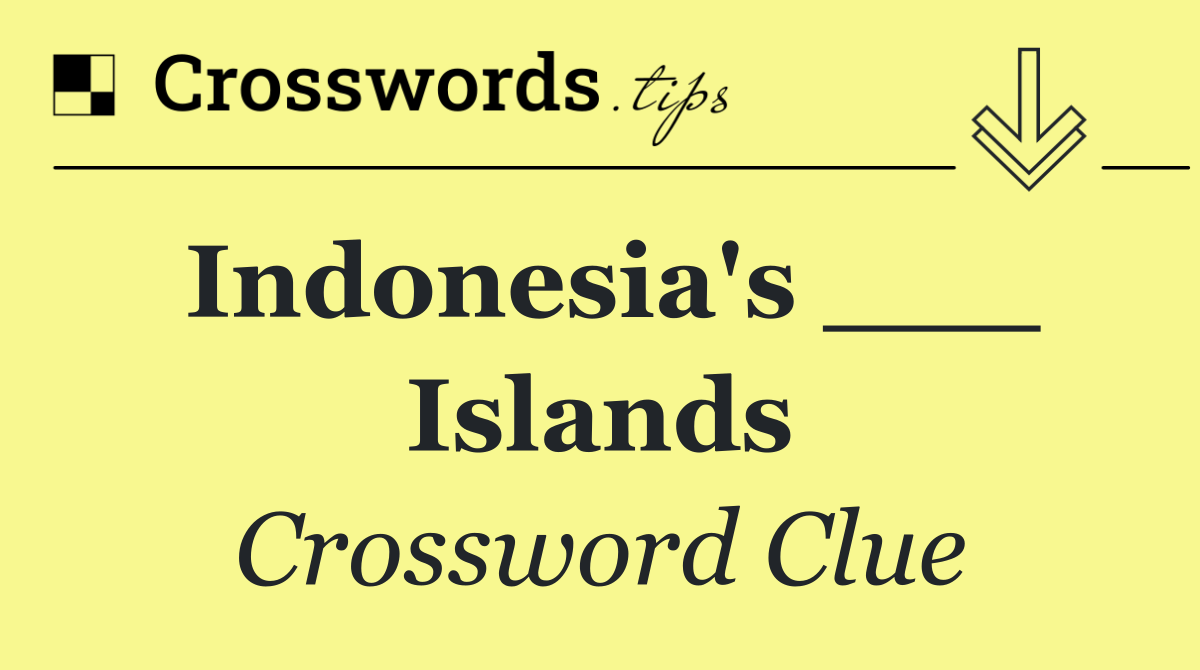 Indonesia's ___ Islands