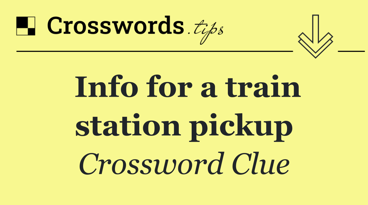 Info for a train station pickup