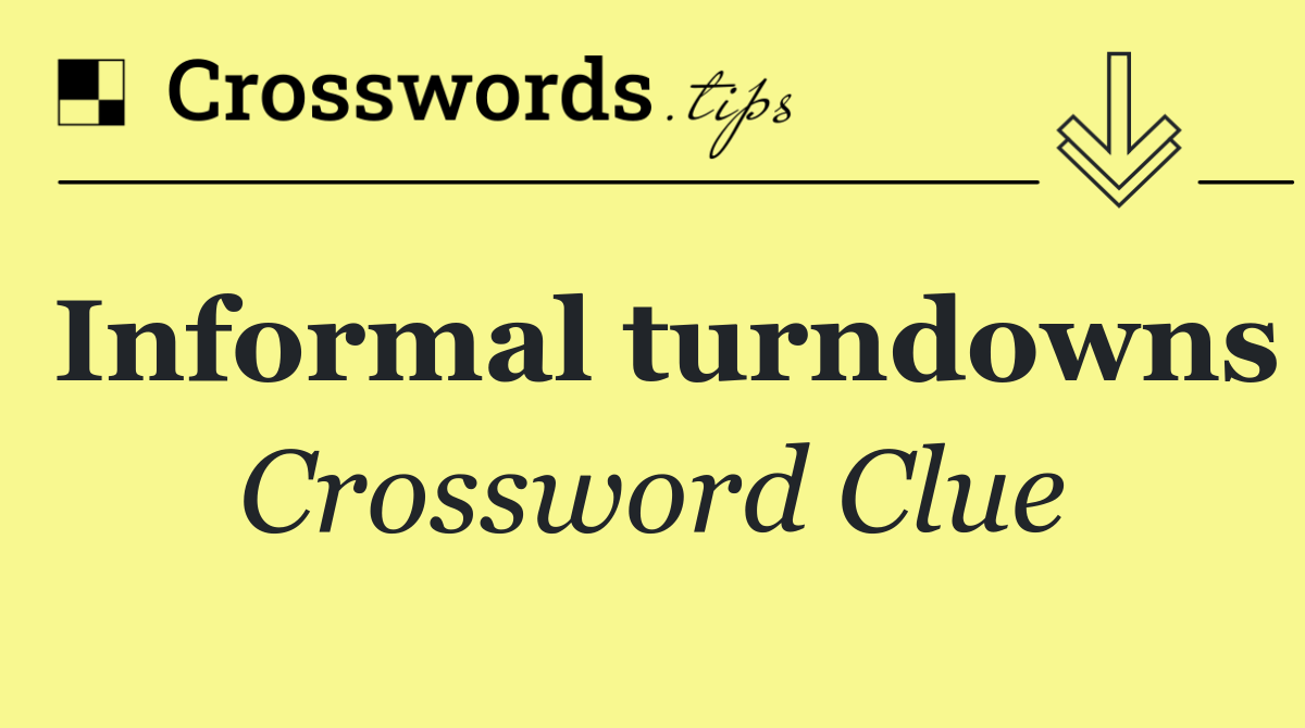 Informal turndowns