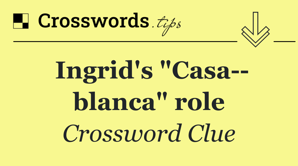 Ingrid's "Casa   blanca" role