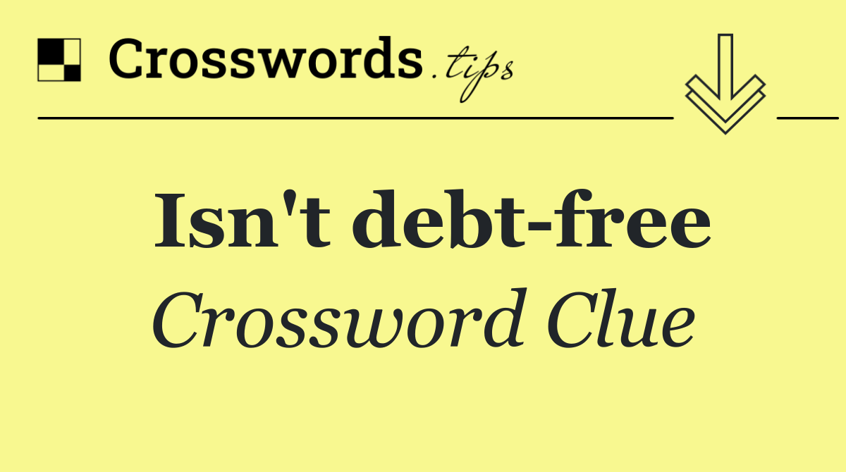 Isn't debt free