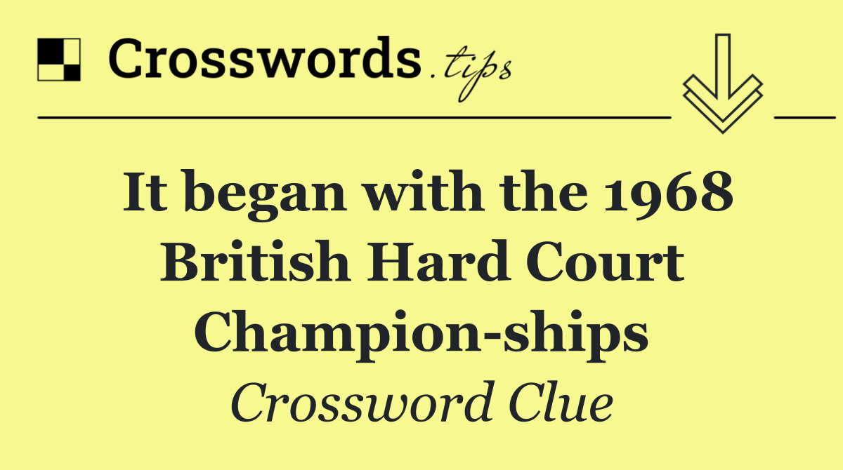 It began with the 1968 British Hard Court Champion ships