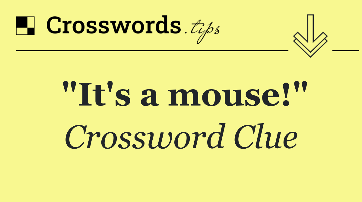 "It's a mouse!"