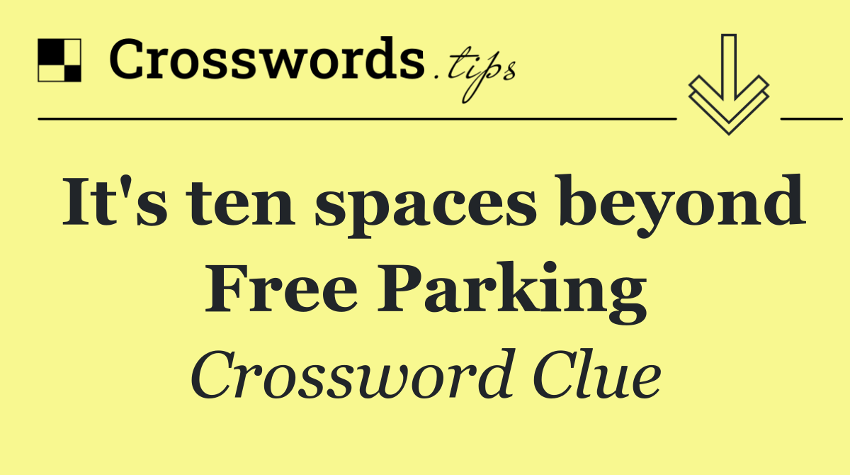 It's ten spaces beyond Free Parking