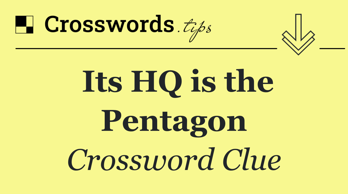 Its HQ is the Pentagon