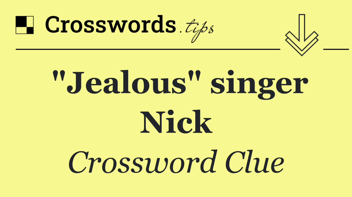 "Jealous" singer Nick