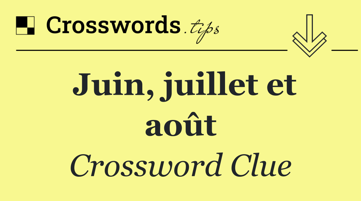 Juin, juillet et août