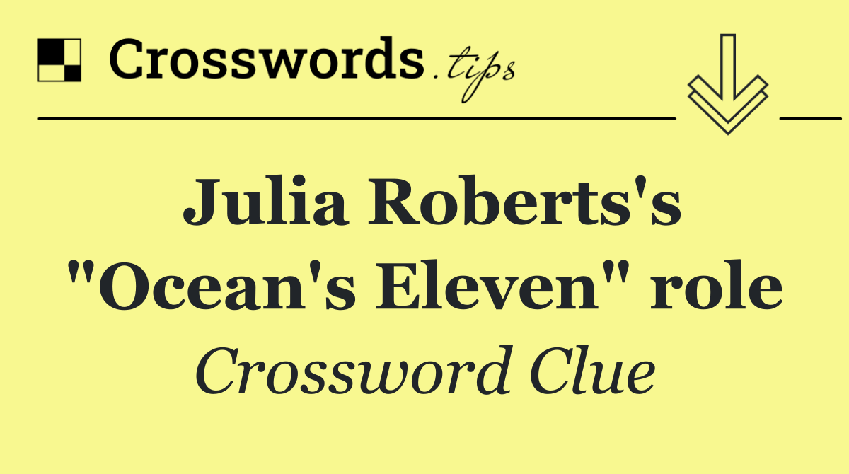 Julia Roberts's "Ocean's Eleven" role